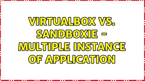 multiple game instance|VirtualBox vs. Sandboxie .